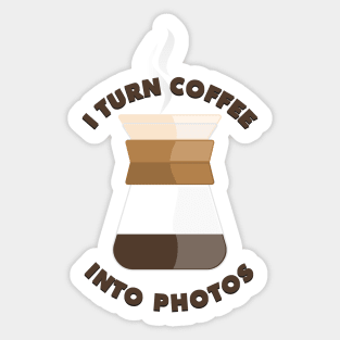 I turn coffee into photos Sticker